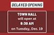 Delayed opening Town Hall mtg 8:30am 12-19-23